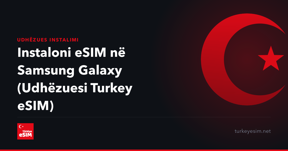 Instaloni eSIM në Samsung Galaxy (Udhëzuesi Turkey eSIM)