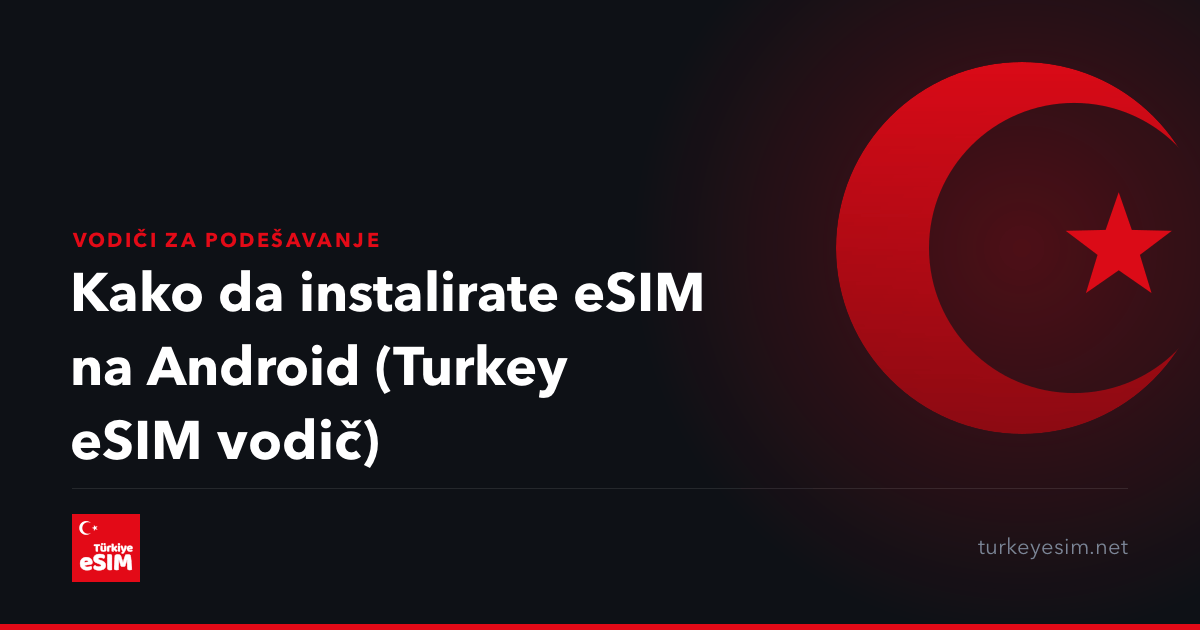 Kako da instalirate eSIM na Android (Turkey eSIM vodič)