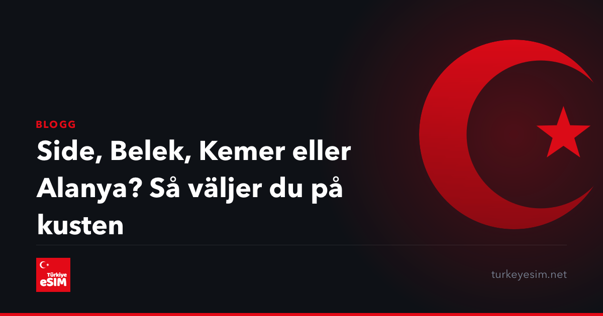 Side, Belek, Kemer eller Alanya? Så väljer du på kusten