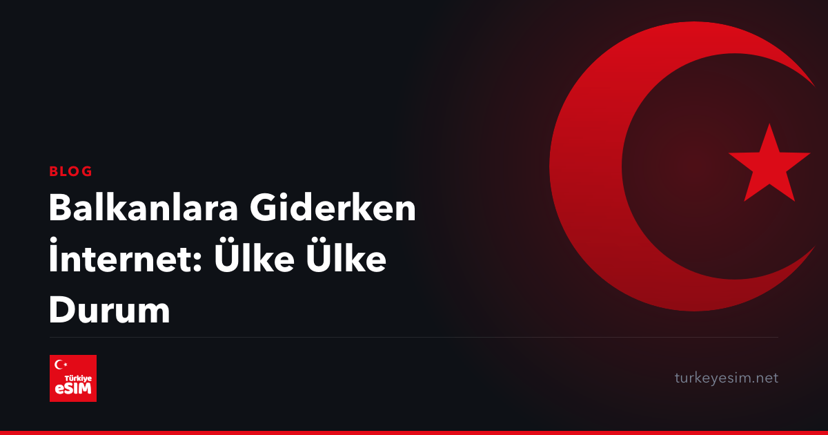 Balkanlara Giderken İnternet: Ülke Ülke Durum