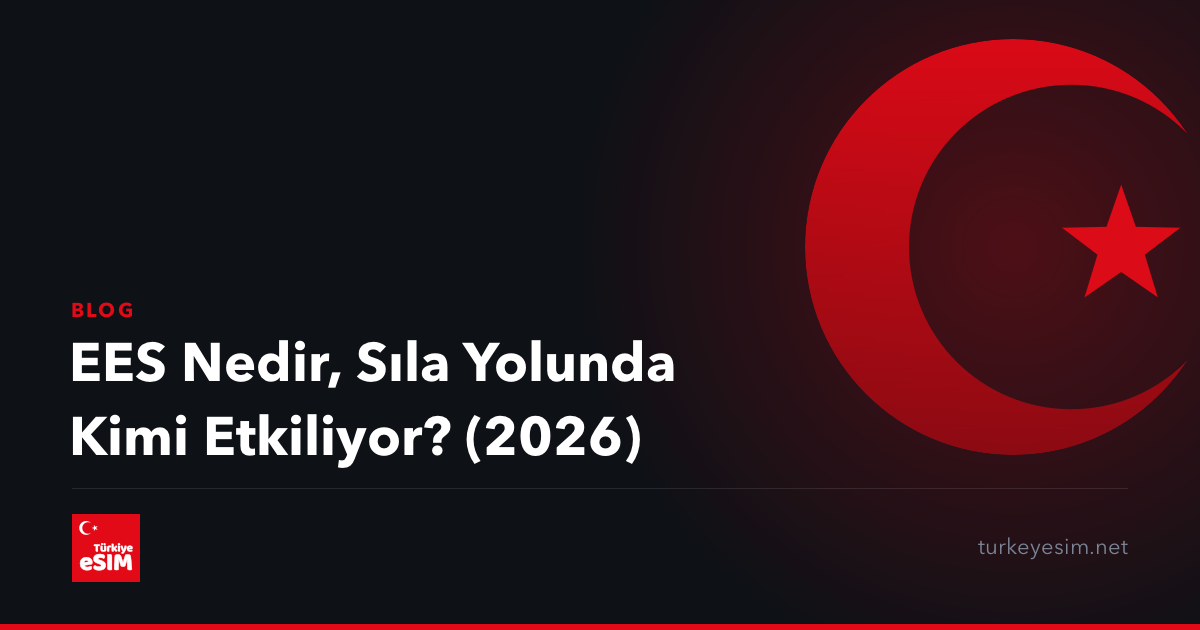 EES Nedir, Sıla Yolunda Kimi Etkiliyor? (2026)