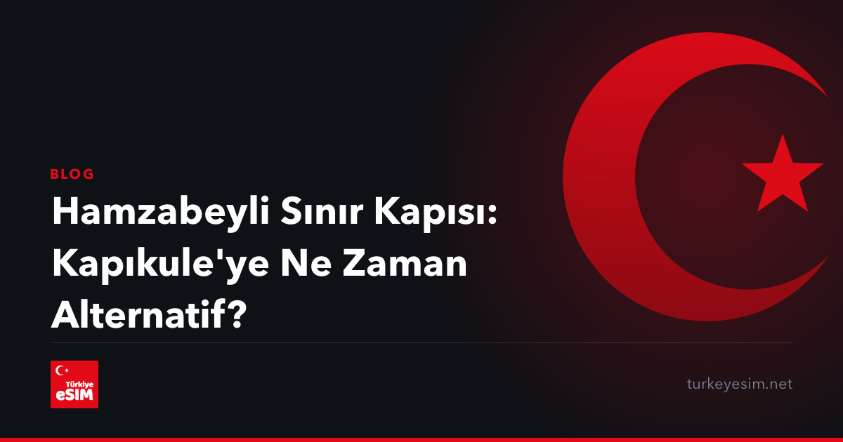 Hamzabeyli Sınır Kapısı: Kapıkule'ye Ne Zaman Alternatif?