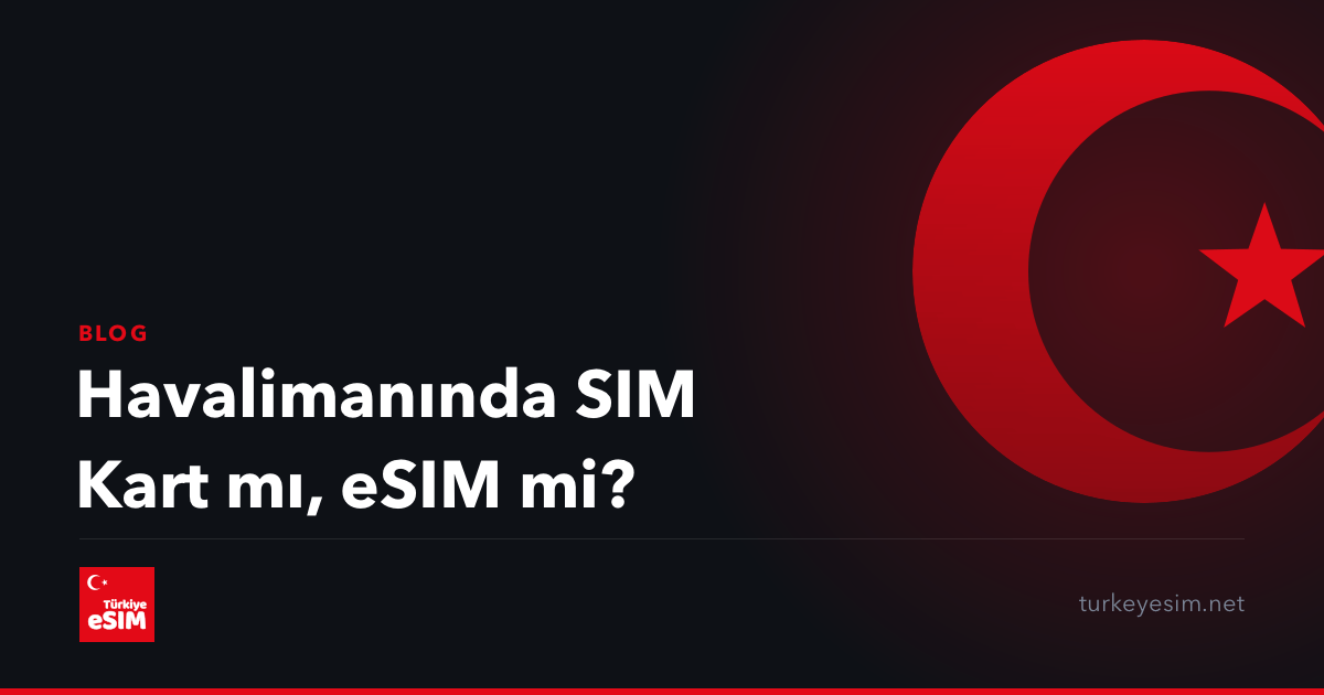 Havalimanında SIM Kart mı, eSIM mi?