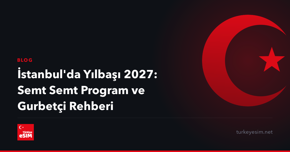 İstanbul'da Yılbaşı 2027: Semt Semt Program ve Gurbetçi Rehberi