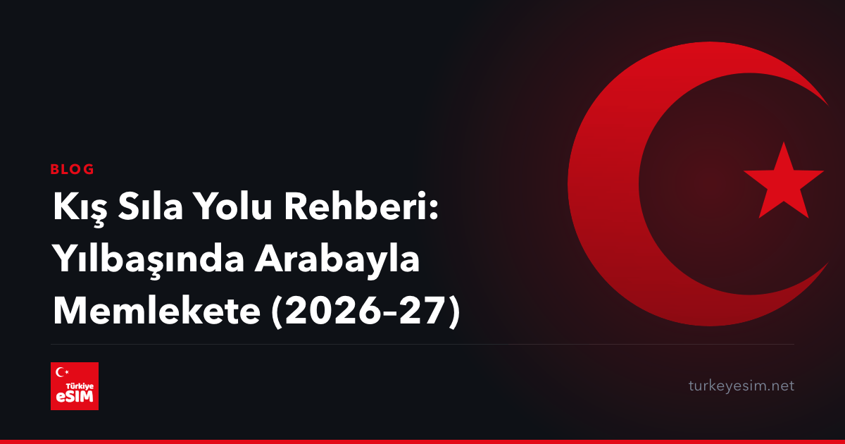 Kış Sıla Yolu Rehberi: Yılbaşında Arabayla Memlekete (2026–27)