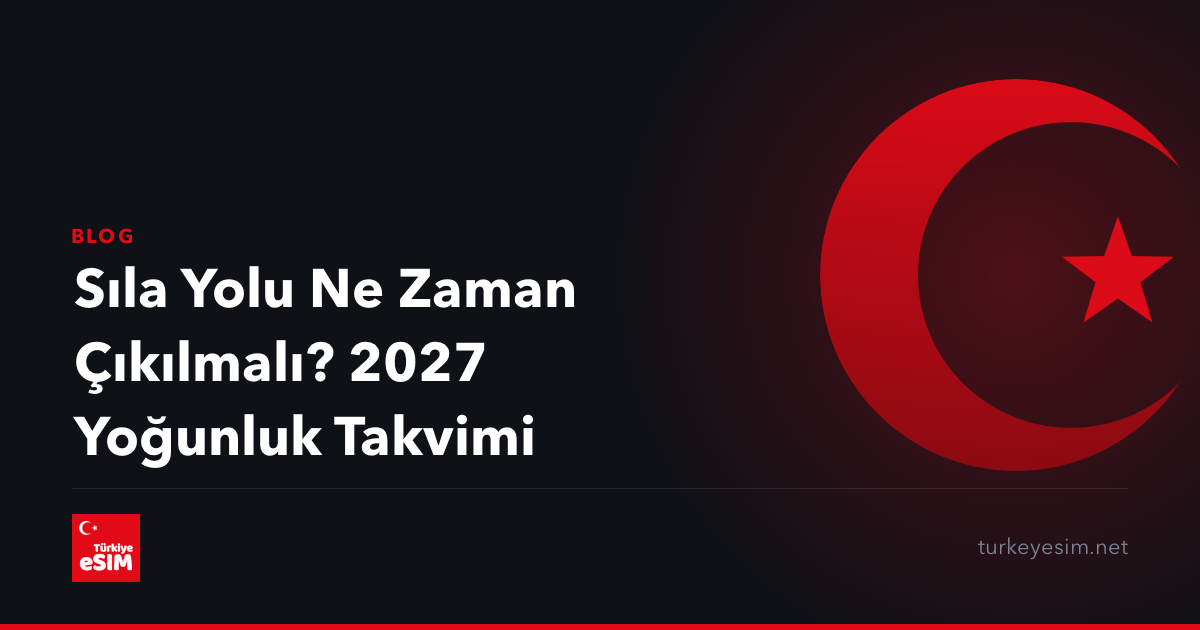 Sıla Yolu Ne Zaman Çıkılmalı? 2027 Yoğunluk Takvimi