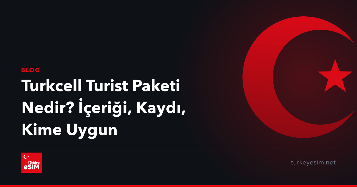 Turkcell Turist Paketi Nedir? İçeriği, Kaydı, Kime Uygun