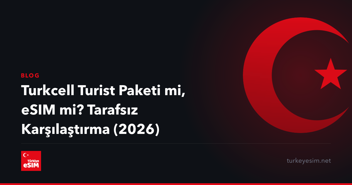 Turkcell Turist Paketi mi, eSIM mi? Tarafsız Karşılaştırma (2026)