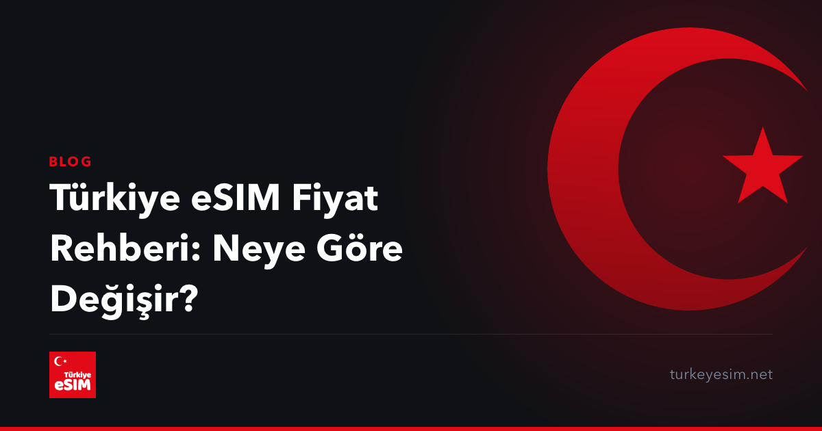 Türkiye eSIM Fiyat Rehberi: Neye Göre Değişir?