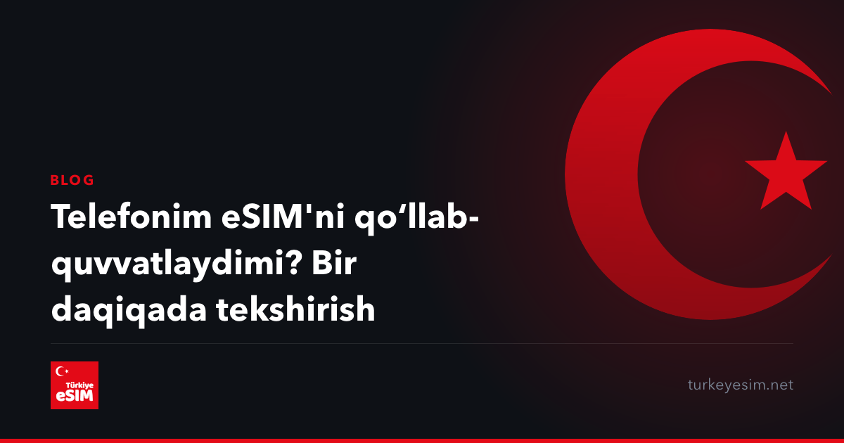 Telefonim eSIM'ni qoʻllab-quvvatlaydimi? Bir daqiqada tekshirish