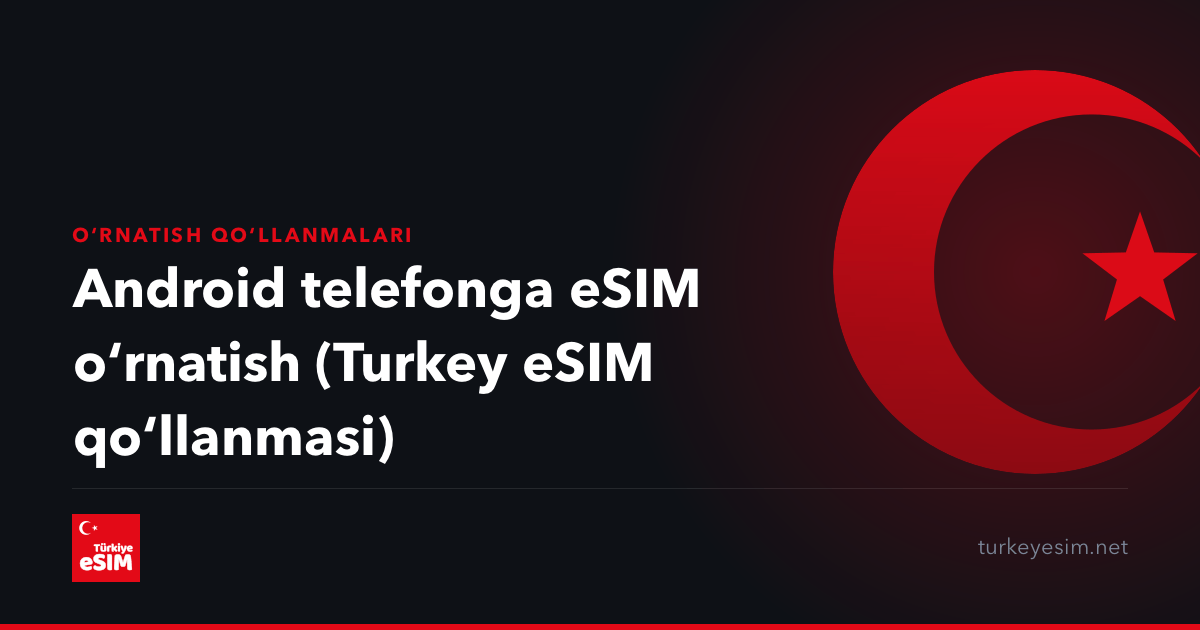 Android telefonga eSIM oʻrnatish (Turkey eSIM qoʻllanmasi)